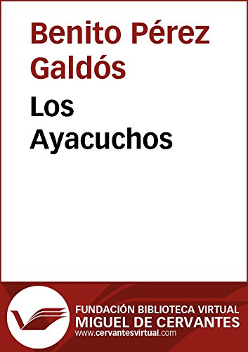 Los Ayacuchos (Biblioteca Virtual Miguel de Cervantes) (Spanish Edition)