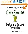 A Love Affair With Green Smoothies: Healthy and Delicious Green Drinks (Love Affair With Food)