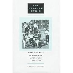 The Leisure Ethic: Work and Play in American Literature, 1840-1940