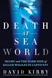 Death at SeaWorld: Shamu and the Dark Side of Killer Whales in Captivity