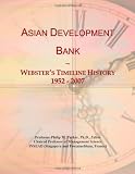 Asian Development Bank: Websters Timeline History, 1952 - 2007