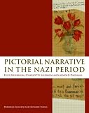 Pictorial Narrative in the Nazi Period: Felix Nussbaum, Charlotte Salomon and Arnold Daghani