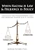 When Racism is Law & Prejudice is Policy: Prejudicial and Discriminatory Laws, Decisi...