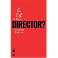 So You Want to be a Theatre Director?