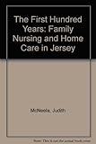 The first hundred years : family nursing & home care in Jersey