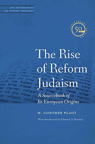 The Rise of Reform Judaism: A Sourcebook of Its European Origins (JPS Anthologies of Jewish Thought)
