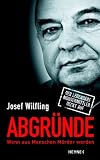 Abgr�nde: Wenn aus Menschen M�rder werden - Der legend�re Mordermittler deckt auf - Josef Wilfling
