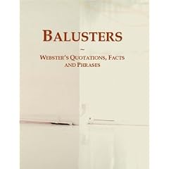 Balusters: Webster's Quotations, Facts and Phrases