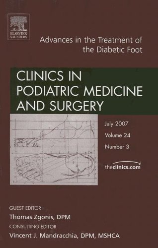 Advances in the Treatment of the Diabetic Foot (Clinics in Podiatric Medicine and Surgery, Vol. 24, No. 3)