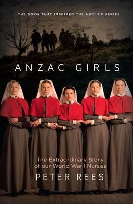 [(Anzac Girls: The Extraordinary Story of Our World War I Nurses)] [Author: Peter Rees] published on (October, 2014)