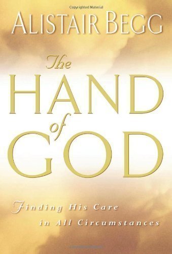 The Hand of God: Finding His Care in All Circumstances by Begg, Alistair published by Moody Press,U.S. (2001)