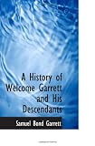 A History of Welcome Garrett and His Descendants