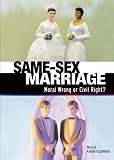 Same-Sex Marriage: Moral Wrong or Civil Right? (Exceptional Social Studies Titles for Upper Grades)