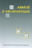 Abrégé d\'archivistique : Principes et pratiques du métier d\'archiviste