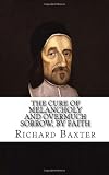 The Cure of Melancholy and Overmuch Sorrow, by Faith