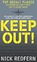 Keep Out!: Top Secret Places Governments Don't Want You to Know About