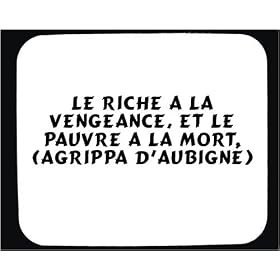 Le riche a la vengeance, et le pauvre a la mort. (Agrippa d'Aubign�) tapis de souris d�cor�