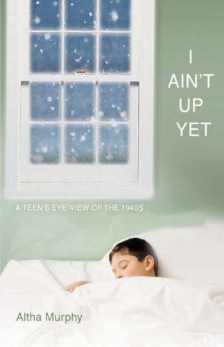 I Ain't Up Yet: A teen's eye-view of the 1940s