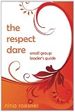 The Respect Dare: A Small Group Leaders Guide