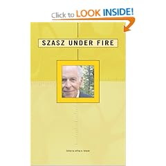 Szasz Under Fire: A Psychiatric Abolitionist Faces His Critics