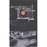 De la d�cence ordinaire : Court essai sur une id�e fondamentale de la pens�e politique de George Orwellpar Bruce B�gout