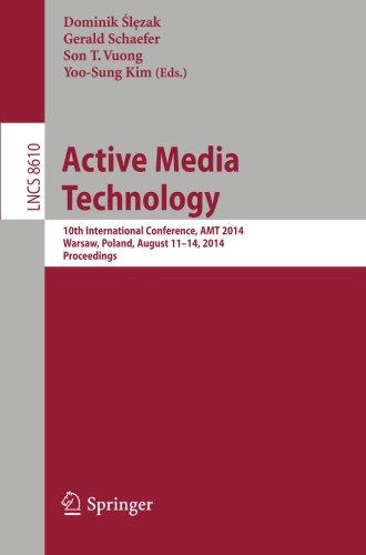 Active Media Technology: 10th International Conference, AMT 2014, Warsaw, Poland, August 11-14, 2014, Proceedings (Lecture Notes in Computer Science)