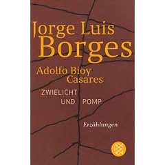 Zwielicht und Pomp: Chroniken von Bustos Domecq. Neue Geschichten von Bustos Domecq