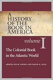 A History of the Book in America: Volume I: The Colonial Book in the Atlantic World (History of the Book in America (University of NC))