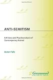 Anti-Semitism: A History and Psychoanalysis of Contemporary Hatred
