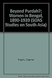 Beyond Purdah? : women in Bengal, 1890-1939