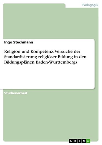 Religion und Kompetenz. Versuche der Standardisierung religiöser Bildung in den Bildungsplänen Baden-Württembergs (German Edition)