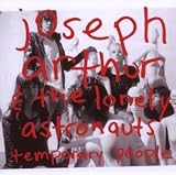 Joseph Arthur & the Lonely Astronauts - Temporary People