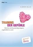 Training der Gef&uuml;hle: Wie Sie sich hartn&auml;ckig weigern, ungl&uuml;cklich zu sein - Albert Ellis