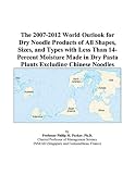 Review ICON Group International, Inc.  / The 2007-2012 World Outlook for Dry Noodle Products of All Shapes, Sizes, and Types with Less Than 14-Percent Moisture Made in Dry Pasta Plants Excluding Chinese Noodles