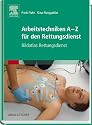 Arbeitstechniken A-Z für den Rettungsdienst: Bildatlas Rettungsdienst