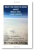 What You Need to Know About Small Cell Lung Cancer - It's Your Life, Live It! (Volume 1)