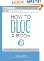 How to Blog a Book: Write, Publish, and Promote Your Work One Post at a Time