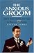 The Complete Guide for the Anxious Groom: How to Avoid Everything That Could Go Wrong on Her Big Day The Complete Guide for the Anxious Groom: How to Avoid Everything That Could Go Wrong on Her Big Day