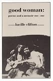 Good Woman: Poems and a Memoir 1969-1980 (American Poets Continuum) [Paperback] [1987] First Paperback Edition Ed. Lucille Clifton