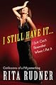 I Still Have It . . . I Just Can't Remember Where I Put It: Confessions of a Fiftysomething