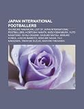 Japan international footballers: Shunsuke Nakamura, List of Japan international footballers, Hidetoshi Nakata, Kazuyoshi Miura, Yuto Nagatomo