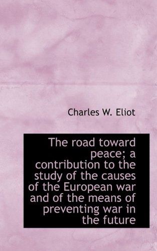 The road toward peace; a contribution to the study of the causes of the European war and of the mean
