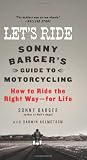 Lets Ride: Sonny Bargers Guide to Motorcycling