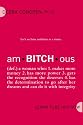 amBITCHous: (def.) A Woman Who: 1. Makes more money 2. has more power 3. gets the recognition she deserves 4. has the determination to go after her dreams and