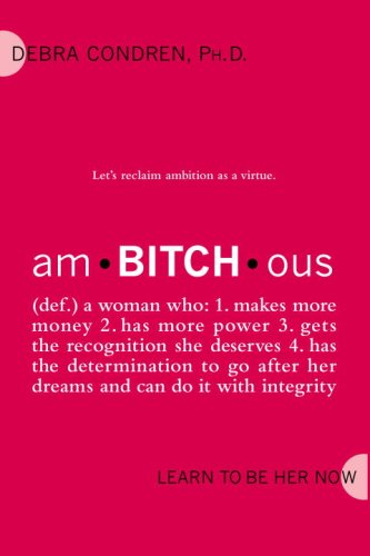 amBITCHous A Woman Who 1. Makes more money 2. has more power 3. gets the recognition she deserves 4. has the determination to go after her dreams and