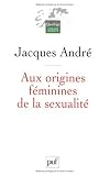 Aux origines f�minines de la sexualit�