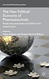 The new political economy of pharmaceuticals : production, innnovation and TRIPS in the Global South