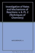 Investigation of Rates and Mechanisms of Reactions, Investigation of Elementary Reaction Steps in Solution and Very Fast Reactions (Techniques of Chemistry) (Volume 6) Investigation of Rates and Mechanisms of Reactions, Investigation of Elementary Reaction Steps in Solution and Very Fast Reactions (Techniques of Chemistry) (Volume 6)