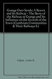 Grange over Sands : a resort and its railway : the story of the railway at Grange and its influence on the growth of the town