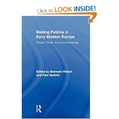 Making Publics in Early Modern Europe: People, Things, Forms of Knowledge